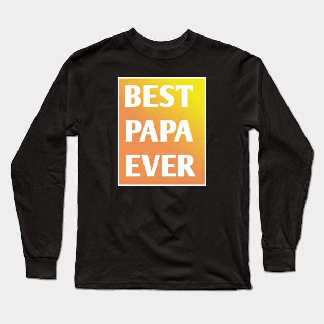 Best Papa Ever Long Sleeve T-Shirt by BlackMeme94